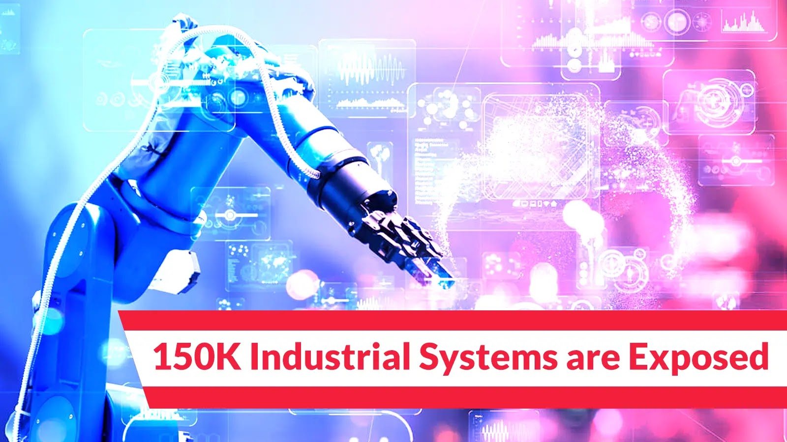 New Scan Reveals 150K Industrial Systems Around the Globe are Exposed to Cyberattacks